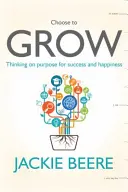 GROW - Změňte své myšlení, změňte svůj život - praktický průvodce cíleným myšlením - GROW - Change your mindset, change your life - a practical guide to thinking on purpose