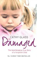 Poškozená: Srdcervoucí skutečný příběh zapomenutého dítěte - Damaged: The Heartbreaking True Story of a Forgotten Child
