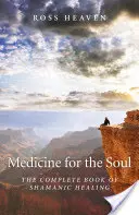 Lék pro duši: Kompletní kniha šamanského léčení - Medicine for the Soul: The Complete Book of Shamanic Healing