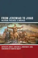 Od jeremiády k džihádu: Náboženství, násilí a Amerika - From Jeremiad to Jihad: Religion, Violence, and America
