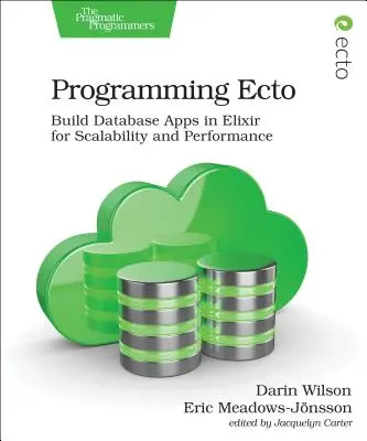 Programování Ecto: Vytváření databázových aplikací v jazyce Elixir pro škálovatelnost a výkonnost - Programming Ecto: Build Database Apps in Elixir for Scalability and Performance