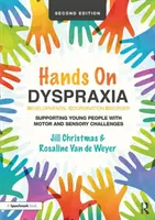 Hands on Dyspraxia: Vývojová porucha koordinace: Podpora mladých lidí s motorickými a smyslovými problémy - Hands on Dyspraxia: Developmental Coordination Disorder: Supporting Young People with Motor and Sensory Challenges