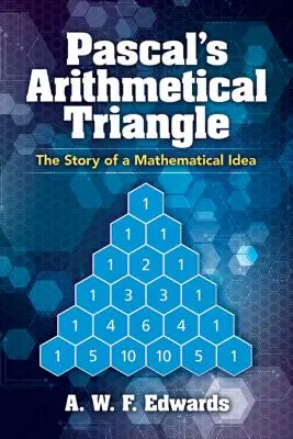 Pascalův aritmetický trojúhelník: Příběh matematické myšlenky - Pascal's Arithmetical Triangle: The Story of a Mathematical Idea