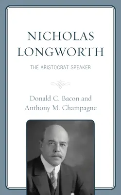 Nicholas Longworth: Aristokratický řečník - Nicholas Longworth: The Aristocrat Speaker