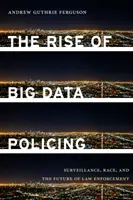 Vzestup policejní práce s velkými daty: Vzestup velkých dat: dohled, rasa a budoucnost vymáhání práva - The Rise of Big Data Policing: Surveillance, Race, and the Future of Law Enforcement
