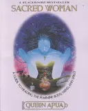 Posvátná žena: Průvodce uzdravením ženského těla, mysli a ducha. - Sacred Woman: A Guide to Healing the Feminine Body, Mind, and Spirit