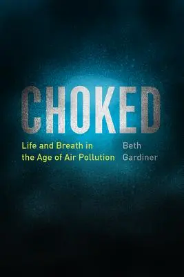 Udušený: Život a dech ve věku znečištěného ovzduší - Choked: Life and Breath in the Age of Air Pollution