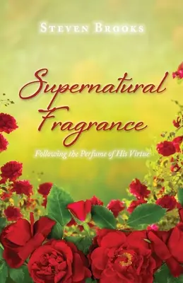 Nadpřirozená vůně: Vůně jeho ctnosti - Supernatural Fragrance: Following the Perfume of His Virtue