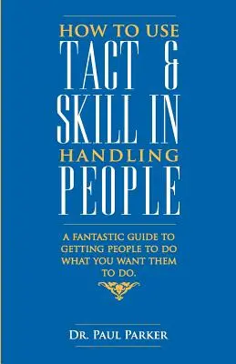 Jak používat takt a obratnost při jednání s lidmi - How To Use Tact And Skill In Handling People