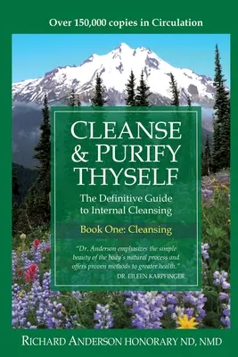 Očisti se a vyčisti se: Očisti se a vyčistěte se: Definitivní průvodce vnitřní očistou - Cleanse & Purify Thyself: The Definitive Guide to Internal Cleansing