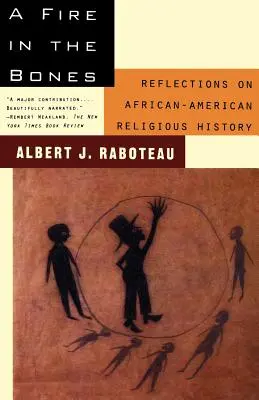 Oheň v kostech: Oheň v srdci: Úvahy o afroamerických náboženských dějinách - A Fire in the Bones: Reflections on African-American Religious History