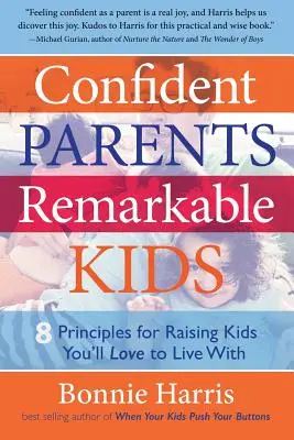 Sebevědomí rodiče, pozoruhodné děti: 8 zásad pro výchovu dětí, se kterými budete rádi žít - Confident Parents, Remarkable Kids: 8 Principles for Raising Kids You'll Love to Live With
