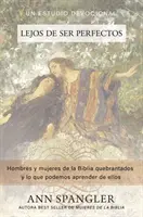 Lejos de Ser Perfectos: Hombres Y Mujeres de la Biblia Quebrantados Y Lo Que Podemos Aprender de Ellos (Muži a ženy z Bible a to, co se o nich můžeme dozvědět) - Lejos de Ser Perfectos: Hombres Y Mujeres de la Biblia Quebrantados Y Lo Que Podemos Aprender de Ellos