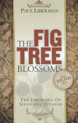 Fíkovník kvete: Fíkový květ: Vznik mesiánského judaismu - The Fig Tree Blossoms: The Emerging of Messianic Judaism