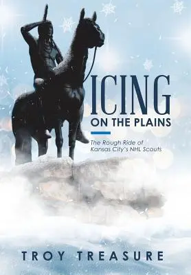Icing on the Plains (Třešnička na dortu): Drsná jízda skautů NHL z Kansas City - Icing on the Plains: The Rough Ride of Kansas City's NHL Scouts