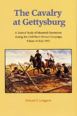 Kavalerie u Gettysburgu: Taktická studie o jízdních operacích během klíčového tažení občanské války, 9. června - 14. července 1863. - The Cavalry at Gettysburg: A Tactical Study of Mounted Operations During the Civil War's Pivotal Campaign, 9 June-14 July 1863