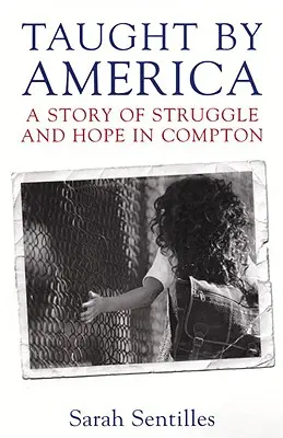 Naučeno Amerikou: Příběh boje a naděje v Comptonu - Příručka pro Ameriku - Příběh boje a naděje v Comptonu. - Taught by America: A Story of Struggle and Hope in Compton