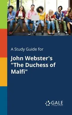 Studijní příručka ke hře Johna Webstera Vévodkyně z Malfi - A Study Guide for John Webster's The Duchess of Malfi