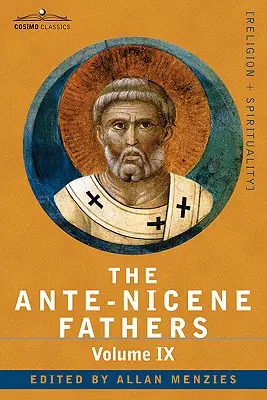 Ante-Nicene Fathers: The Ante-Nicene Fathers: Spisy Otců do roku 325 n. l., svazek IX: Nedávno objevené dodatky k raně křesťanské literatuře; - The Ante-Nicene Fathers: The Writings of the Fathers Down to A.D. 325, Volume IX: Recently Discovered Additions to Early Christian Literature;