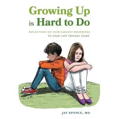 Dospívání je těžké: Úvahy o prvních začátcích až po pozdní dospívání - Growing Up Is Hard To Do: Reflections on your earliest beginnings to your late teenage years