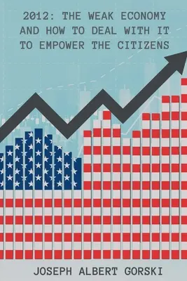 2012: Slabá ekonomika a jak se s ní vypořádat, abychom posílili postavení občanů - 2012: The Weak Economy and How to Deal with It to Empower the Citizens