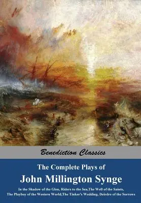 The Complete Plays of John Millington Synge: V přítmí hvozdu, Jezdci k moři, Studna svatých, Playboy západního světa, T - The Complete Plays of John Millington Synge: In the Shadow of the Glen, Riders to the Sea, The Well of the Saints, The Playboy of the Western World, T
