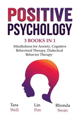 Pozitivní psychologie - 3 knihy v 1: Mindfulness pro úzkost, Kognitivně behaviorální terapie, Dialektická behaviorální terapie - Positive Psychology - 3 Books in 1: Mindfulness for Anxiety, Cognitive Behavioral Therapy, Dialectical Behavior Therapy