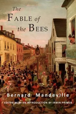 Pohádka o včelách: aneb soukromé neřesti, veřejné výhody: Zkrácené vydání - The Fable of the Bees: Or Private Vices, Publick Benefits: Abridged Edition