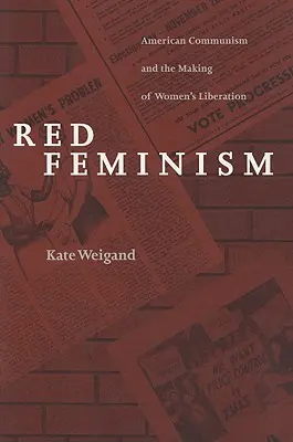 Červený feminismus: Americký komunismus a vytváření ženského osvobození - Red Feminism: American Communism and the Making of Women's Liberation