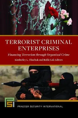 Teroristické zločinecké podniky: Financování terorismu prostřednictvím organizovaného zločinu - Terrorist Criminal Enterprises: Financing Terrorism through Organized Crime
