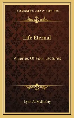 Život věčný: Série čtyř přednášek - Life Eternal: A Series Of Four Lectures