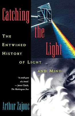 Chytání světla: Chytit světlo: propletené dějiny světla a mysli - Catching the Light: The Entwined History of Light and Mind