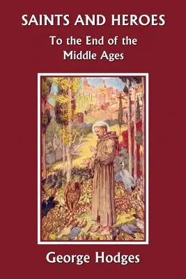 Svatí a hrdinové do konce středověku (Včerejší klasika). - Saints and Heroes to the End of the Middle Ages (Yesterday's Classics)