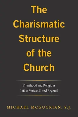 Charismatická struktura církve: Kněžství a řeholní život na I. vatikánském koncilu a po něm - The Charismatic Structure of the Church: Priesthood and Religious Life at Vatican Ii and Beyond