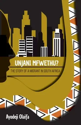 Unjani Mfwethu? Příběh migrantky v Jihoafrické republice - Unjani Mfwethu?: The Story of a Migrant in South Africa