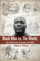 Černoch proti světu: Zkoušky, trápení a vítězství Jacka Johnsona - Black Man vs. The World: Jack Johnson's Trials, Tribulations, and Triumphs