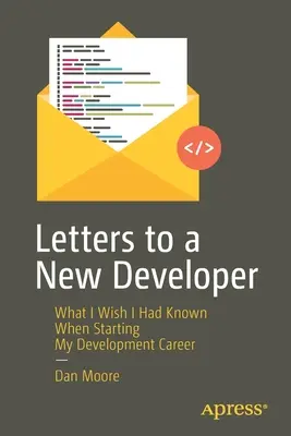 Dopisy novému vývojáři: Co bych si přál vědět, když jsem začínal svou vývojářskou kariéru - Letters to a New Developer: What I Wish I Had Known When Starting My Development Career