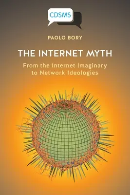 Internetový mýtus: Od imaginárního internetu k síťovým ideologiím - The Internet Myth: From the Internet Imaginary to Network Ideologies