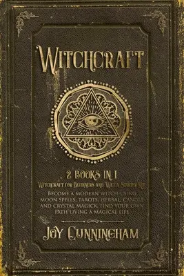 Čarodějnictví: 2 knihy v 1 -Čarodějnictví pro začátečníky a Startovací sada Wicca- Staňte se moderní čarodějkou pomocí měsíčních kouzel, tarotů, bylin, - Witchcraft: 2 books in 1 -Witchcraft for Beginners and Wicca Starter Kit- Become a modern witch using moon spells, tarots, herbal,