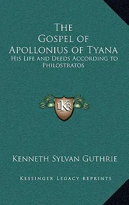 Evangelium Apollonia z Tyany: Jeho život a skutky podle Filostrata. - The Gospel of Apollonius of Tyana: His Life and Deeds According to Philostratos