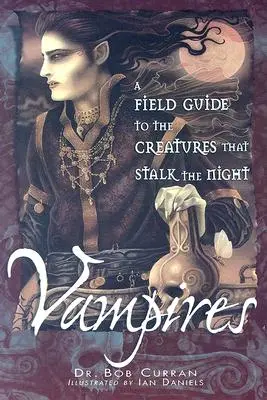 Upíři: Terénní průvodce po stvořeních, která pronásledují noc - Vampires: A Field Guide to the Creatures That Stalk the Night