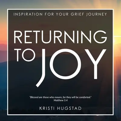 Návrat k radosti: inspirace pro truchlící po ztrátě milované osoby - Returning to Joy: Inspiration for Grieving the Loss of a Loved One