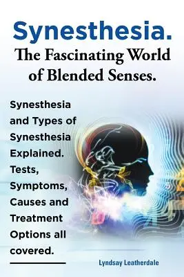 Synestezie. fascinující svět smíšených smyslů. Vysvětlení synestezie a typů synestezie. Testy, příznaky, příčiny a možnosti léčby Al - Synesthesia. the Fascinating World of Blended Senses. Synesthesia and Types of Synesthesia Explained. Tests, Symptoms, Causes and Treatment Options Al
