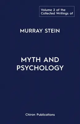 Sebrané spisy Murraye Steina: Svazek 2: Mýtus a psychologie - The Collected Writings of Murray Stein: Volume 2: Myth and Psychology