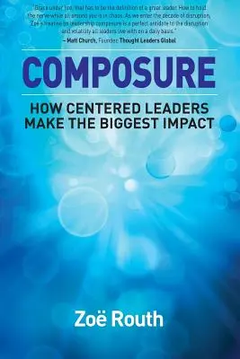 Soustředěnost: Jak soustředění lídři dosahují největšího účinku - Composure: How Centered Leaders Make the Biggest Impact