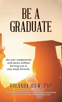 Staňte se absolventem: Vyzkoušejte si své úkoly a zkoušky, aniž byste vyhořeli v knize Snadný studijní vzorec. - Be a Graduate: Ace Your Assignments and Exams Without Burning out in Easy Study Formula.