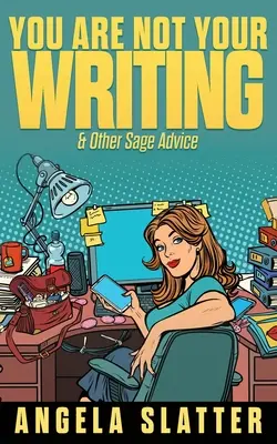 Ty nejsi tvé psaní a další moudré rady - You Are Not Your Writing & Other Sage Advice