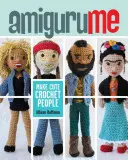 Amigurume: Háčkovaní lidé: Amigurume: Vyrobte si roztomilé háčkované lidi - Amigurume: Make Cute Crochet People