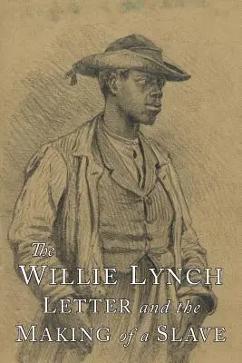 Dopis Willieho Lynche: Jak se stal otrokem - The Willie Lynch Letter and the Making of A Slave