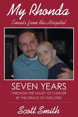 Moje Rhonda: e-maily z nemocnice; sedm let v údolí rakoviny z milosti našeho Pána - My Rhonda: Emails from the Hospital; Seven Years Through the Valley of Cancer by the Grace of Our Lord